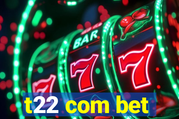 t22 com bet